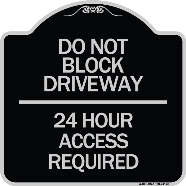Signmission Do Not Block Driveway 24 Hour Access Required Heavy-Gauge Aluminum Sign, 18" H, BS-1818-24178 A-DES-BS-1818-24178 - main